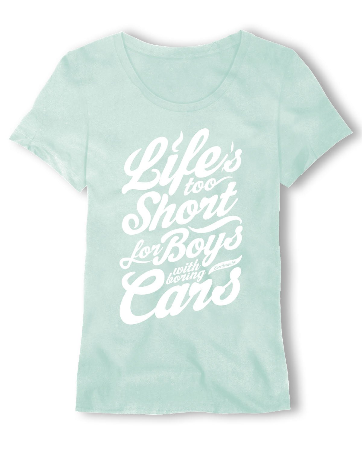 Life is too Short I Girlyshirt I 2015 - Sourkrauts Classics